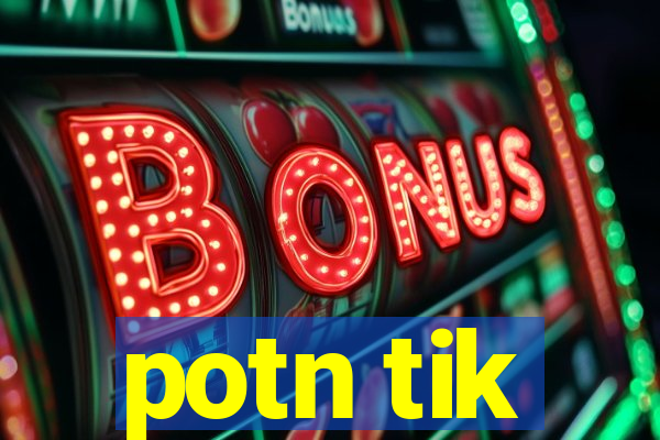 potn tik